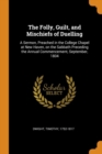 The Folly, Guilt, and Mischiefs of Duelling : A Sermon, Preached in the College Chapel at New Haven, on the Sabbath Preceding the Annual Commencement, September, 1804 - Book