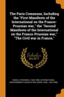 The Paris Commune, Including the First Manifesto of the International on the Franco-Prussian War, the Second Manifesto of the International on the Franco-Prussian War, the Civil War in France, - Book