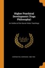 Higher Psychical Development (Yoga Philosophy) : An Outline of the Secret Hindu Teachings - Book