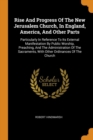 Rise and Progress of the New Jerusalem Church, in England, America, and Other Parts : Particularly in Reference to Its External Manifestation by Public Worship, Preaching, and the Administration of th - Book