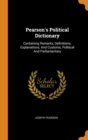 Pearson's Political Dictionary : Containing Remarks, Definitions, Explanations, and Customs, Political and Parliamentary - Book