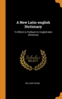 A New Latin-English Dictionary : To Which Is Prefixed an English-Latin Dictionary - Book