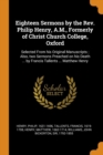 Eighteen Sermons by the Rev. Philip Henry, A.M., Formerly of Christ Church College, Oxford : Selected from His Original Manuscripts; Also, Two Sermons Preached on His Death ... by Francis Tallents ... - Book