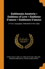 Emblemata Amatoria = Emblems of Love = Embleme d'Amore = Emblemes d'Amour : In Four Languages, Dedicated to the Ladys - Book