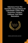 Selections from the Scientific Correspondence of Cadwallader Colden with Gronovius, Linn us, Collinson, and Other Naturalists - Book