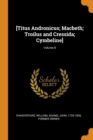 [titus Andronicus; Macbeth; Troilus and Cressida; Cymbeline]; Volume 8 - Book
