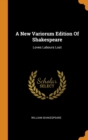 A New Variorum Edition of Shakespeare : Loves Labours Lost - Book