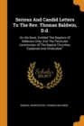 Serious and Candid Letters to the Rev. Thomas Baldwin, D.D. : On His Book, Entitled the Baptism of Believers Only, and the Particular Communion of the Baptist Churches, Explained and Vindicated - Book