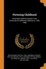 Picturing Childhood : Illustrated Children's Books from University of California Collections, 1550-1990 - Book