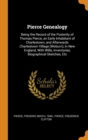 Pierce Genealogy : Being the Record of the Posterity of Thomas Pierce, an Early Inhabitant of Charlestown, and Afterwards Charlestown Village (Woburn), in New England, with Wills, Inventories, Biograp - Book