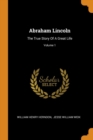 Abraham Lincoln : The True Story of a Great Life; Volume 1 - Book