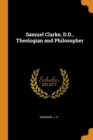 Samuel Clarke, D.D., Theologian and Philosopher - Book