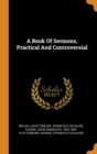 A Book of Sermons, Practical and Controversial - Book