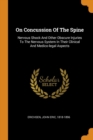 On Concussion of the Spine : Nervous Shock and Other Obscure Injuries to the Nervous System in Their Clinical and Medico-Legal Aspects - Book