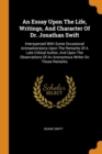 An Essay Upon the Life, Writings, and Character of Dr. Jonathan Swift : Interspersed with Some Occasional Animadversions Upon the Remarks of a Late Critical Author, and Upon the Observations of an Ano - Book