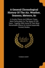 A General Chronological History of the Air, Weather, Seasons, Meteors, &c : In Sundry Places and Different Times: More Particularly for the Space of 250 Years: Together with Some of Their Most Remarka - Book