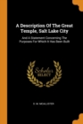 A Description of the Great Temple, Salt Lake City : And a Statement Concerning the Purposes for Which It Has Been Built - Book