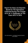 Report on Deep-Sea Deposits Based on the Specimens Collected During the Voyage of H. M. S. Challenger in the Years 1872 to 1876 - Book