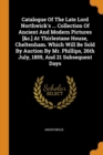 Catalogue of the Late Lord Northwick's ... Collection of Ancient and Modern Pictures [&c.] at Thirlestane House, Cheltenham. Which Will Be Sold by Auction by Mr. Phillips, 26th July, 1859, and 21 Subs - Book