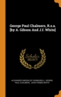 George Paul Chalmers, R.S.A. [by A. Gibson and J.F. White] - Book