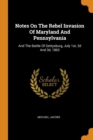 Notes on the Rebel Invasion of Maryland and Pennsylvania : And the Battle of Gettysburg, July 1st, 2D and 3d, 1863 - Book