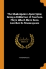 The Shakespeare Apocrypha; Being a Collection of Fourteen Plays Which Have Been Ascribed to Shakespeare - Book