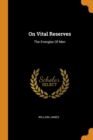 On Vital Reserves : The Energies of Men - Book