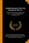 Health Service in the City Schools of the U.S. : Report of the Joint Committee of the N.E.A. and the American Medical Association, 1922 - Book