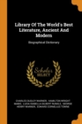 Library of the World's Best Literature, Ancient and Modern : Biographical Dictionary - Book