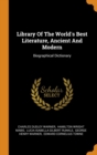 Library of the World's Best Literature, Ancient and Modern : Biographical Dictionary - Book