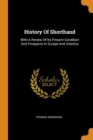 History of Shorthand : With a Review of Its Present Condition and Prospects in Europe and America - Book
