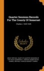 Quarter Sessions Records for the County of Somerset : Charles I, 1625-1639 - Book