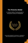The Waterloo Medal : An Address Before the Numismatic & Antiquarian Society of Philadelphia - Book