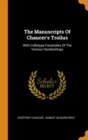 The Manuscripts of Chaucer's Troilus : With Collotype Facsimiles of the Various Handwritings - Book