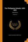 The Philippine Islands, 1493-1803 : Explorations; Volume 44 - Book