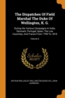 The Dispatches of Field Marshal the Duke of Wellington, K. G. : During His Various Campaigns in India, Denmark, Portugal, Spain, the Low Countries, and France from 1799 to 1818; Volume 6 - Book