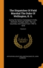 The Dispatches of Field Marshal the Duke of Wellington, K. G. : During His Various Campaigns in India, Denmark, Portugal, Spain, the Low Countries, and France from 1799 to 1818; Volume 6 - Book