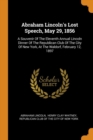 Abraham Lincoln's Lost Speech, May 29, 1856 : A Souvenir of the Eleventh Annual Lincoln Dinner of the Republican Club of the City of New York, at the Waldorf, February 12, 1897 - Book