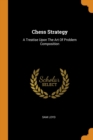 Chess Strategy : A Treatise Upon the Art of Problem Composition - Book