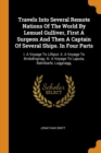 Travels Into Several Remote Nations of the World by Lemuel Gulliver, First a Surgeon and Then a Captain of Several Ships. in Four Parts : I. a Voyage to Lilliput. II. a Voyage to Brobdingnag. III. a V - Book