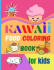 Kawaii Food Coloring Book for Kids : Large Print Coloring Book of Kawaii Food Kawaii Food Coloring Book for Toddlers Easy Level for Fun and Educational Purpose Preschool and Kindergarten - Book