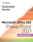 Illustrated Series (R) Collection, Microsoft (R) Office 365 (R) & PowerPoint (R) 2021 Comprehensive - Book