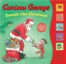 Curious George Sounds Like Christmas Sound Book : A Christmas Holiday Book for Kids - Book