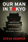 Our Man In Tokyo : An American Ambassador and the Countdown to Pearl Harbor - eBook