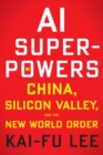 AI Superpowers : China, Silicon Valley, and the New World Order - Book