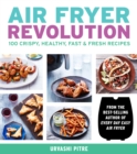 Air Fryer Revolution: 100 Crispy, Healthy, Fast & Fresh Recipes - Book