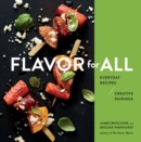 Flavor For All : Everyday Recipes and Creative Pairings - Book