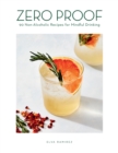 Zero Proof : 90 Non-Alcoholic Recipes for Mindful Drinking - eBook