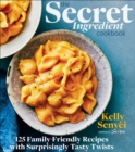 The Secret Ingredient Cookbook : 125 Family-Friendly Recipes with Surprisingly Tasty Twists - eBook