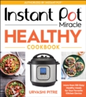 Instant Pot Miracle Healthy Cookbook: More Than 100 Easy Healthy Meals for Your Favorite Kitchen Device - Book